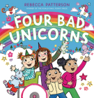 Four Bad Unicorns By Rebecca Patterson, Rebecca Patterson (Illustrator) Cover Image