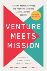 Venture Meets Mission: Aligning People, Purpose, and Profit to Innovate and Transform Society By Arun Gupta, Gerard George, Thomas Fewer Cover Image
