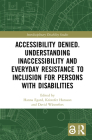 Accessibility Denied. Understanding Inaccessibility and Everyday Resistance to Inclusion for Persons with Disabilities (Interdisciplinary Disability Studies) By Hanna Egard (Editor), Kristofer Hansson (Editor), David Wästerfors (Editor) Cover Image