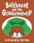 Balthazar and the Gobbledegoop By Tyler Mann Cover Image