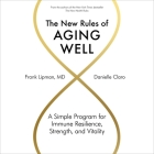 The New Rules of Aging Well Lib/E: A Simple Program for Immune Resilience, Strength, and Vitality Cover Image