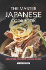 The Master Japanese Cookbook: Healthy and Effortless Japanese Recipes By Martha Stone Cover Image
