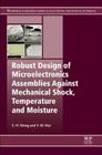 Robust Design of Microelectronics Assemblies Against Mechanical Shock, Temperature and Moisture By E-H Wong, Y. -W Mai Cover Image
