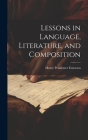 Lessons in Language, Literature, and Composition By Henry Pendexter Emerson Cover Image