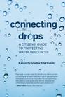 Connecting the Drops: A Citizens' Guide to Protecting Water Resources By Karen Schneller-McDonald Cover Image