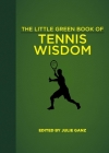 The Little Green Book of Tennis Wisdom By Julie Ganz (Editor) Cover Image