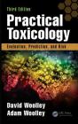 Practical Toxicology: Evaluation, Prediction, and Risk, Third Edition By David Woolley, Adam Woolley Cover Image