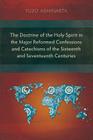 The Doctrine of the Holy Spirit in the Major Reformed Confessions and Catechisms of the Sixteenth and Seventeenth Centuries By Yuzo Adhinarta Cover Image