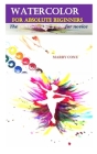 Water Color for Absolute Beginners: The indispensable guide for novice By Marry Cone Cover Image