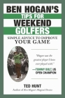 Ben Hogan's Tips for Weekend Golfers: Simple Advice to Improve Your Game By Ted Hunt Cover Image