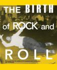 The Birth of Rock and Roll By Jim Linderman (Editor), Joe Bonomo (Contribution by) Cover Image