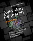 Twin-Win Research: Breakthrough Theories and Validated Solutions for Societal Benefit, Second Edition (Synthesis Lectures on Professionalism and Career Advancement) By Ben Shneiderman, Charles X. Ling (Editor), Qiang Yang (Editor) Cover Image