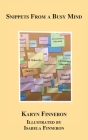 Snippets From A Busy Mind By Karyn Finneron, Isabella Finneron Cover Image