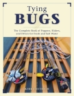 Tying Bugs: The Complete Book of Poppers, Sliders, and Divers for Fresh and Salt Water By Kirk Dietrich Cover Image