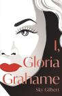 I, Gloria Grahame By Sky Gilbert Cover Image