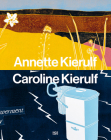 Annette Kierulf & Caroline Kierulf: To Make a World By Annette Kierulf (Artist), Caroline Kierulf (Artist), Patricia G. Berman (Text by (Art/Photo Books)) Cover Image