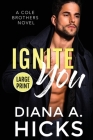 Ignite You (Large Print) By Diana a. Hicks Cover Image