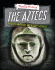 The Aztecs: Ruthless Warriors and Bloody Sacrifice (Deadly History) By Louise A. Spilsbury, Sarah Eason Cover Image