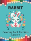 RABBIT Coloring Book For Kids Ages 3-9: awesome rabbits coloring book coloring bunnies coloring book for Kids Ages 3-9 By Belinda Tashiro Cover Image