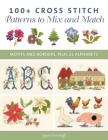 100+ Cross Stitch Patterns to Mix and Match: Motifs and Borders, Plus 21 Alphabets Cover Image