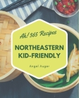 Ah! 365 Northeastern Kid-Friendly Recipes: Greatest Northeastern Kid-Friendly Cookbook of All Time By Angel Auger Cover Image
