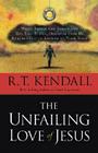 The Unfailing Love of Jesus: When Things Get Tough and You Feel Alone, Discover How He Reaches Out in Answer to Your Need By R. T. Kendall Cover Image