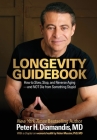 Longevity Guidebook: How to Slow, Stop, and Reverse Aging - and NOT Die from Something Stupid By Peter H. Diamandis, Helen Messier (Contribution by) Cover Image