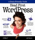 Head First Wordpress: A Brain-Friendly Guide to Creating Your Own Custom Wordpress Blog By Jeff Siarto Cover Image