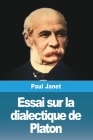 Essai sur la dialectique de Platon By Paul Janet Cover Image
