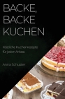 Backe, backe Kuchen: Köstliche Kuchenrezepte für jeden Anlass Cover Image