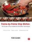 Frame-By-Frame Stop Motion: The Guide to Non-Traditional Animation Techniques Cover Image