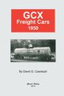 GCX Freight Cars 1950 By David G. Casdorph Cover Image