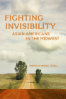Fighting Invisibility: Asian Americans in the Midwest By Monica Mong Trieu Cover Image