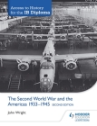 Access to History for the Ib Diploma: The Second World War and the Americas 1933-1945 Second Edition By John Wright Cover Image