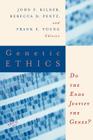 Genetic Ethics: Do the Ends Justify the Genes? By John F. Kilner, Frank E. Young (Editor), Rebecca D. Pentz (Editor) Cover Image