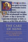 The Care of Nuns: The Ministries of Benedictine Women in England During the Central Middle Ages By Katie Ann-Marie Bugyis Cover Image