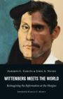 Wittenberg Meets the World: Reimagining the Reformation at the Margins By Alberto L. Garcia, John A. Nunes Cover Image