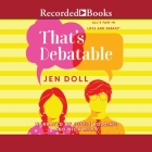 That's Debatable By Jen Doll, Justis Bolding (Read by), Nick Mills (Read by) Cover Image