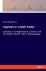 Fragments of Ancient Poetry: collected in the Highlands of Scotland: and translated from the Galic or Erse language By James MacPherson Cover Image