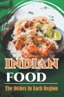 Indian Food: The Dishes In Each Region: Indian Potato Recipes Cover Image