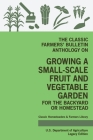 The Classic Farmers' Bulletin Anthology On Growing A Small-Scale Fruit And Vegetable Garden For The Backyard Or Homestead (Legacy Edition): Original U By U. S. Department of Agriculture Cover Image