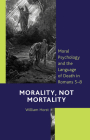 Morality, Not Mortality: Moral Psychology and the Language of Death in Romans 5-8 Cover Image
