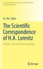 The Scientific Correspondence of H.A. Lorentz: Volume 2, the Dutch Correspondents (Sources and Studies in the History of Mathematics and Physic) By A. J. Kox (Editor) Cover Image