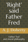 'Right' said Father Fred: Father Ted and moral philosophy By A. J. Doherty Cover Image