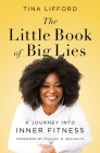 The Little Book of Big Lies: A Journey into Inner Fitness By Tina Lifford Cover Image