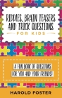 Riddles, Brain Teasers, and Trick Questions for Kids: A Fun Book of Questions for You and Your Friends! By Harold Foster Cover Image