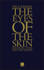 The Eyes of the Skin: Architecture and the Senses By Juhani Pallasmaa Cover Image