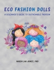 Eco Fashion Dolls: A Beginner's Guide to Sustainable Fashion By Karen Lau Jones Cover Image