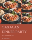 365 Unique Oaxacan Dinner Party Recipes: An Oaxacan Dinner Party Cookbook for Your Gathering Cover Image