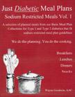 Just Diabetic Meal Plans, Sodium Restricted Meals, Vol 1: A selection of planned meals from our Basic Meal Plan Collections for Type 1 and Type 2 diab By Wayne Goodwin Cover Image